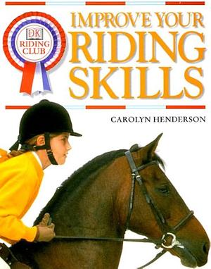 Improve Your Riding Skills by Inc, D.K. Publishing, Carolyn Henderson