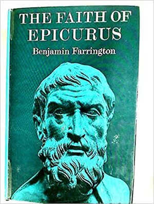 The Faith of Epicurus by Benjamin Farrington