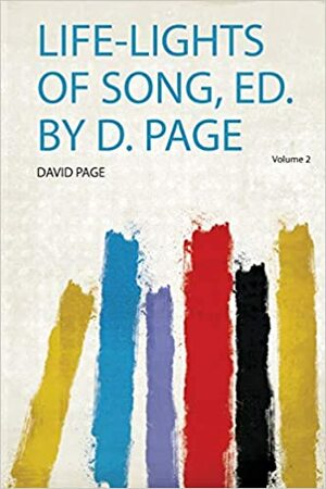 Life-Lights of Song, Ed. by D. Page by David Page