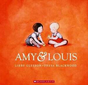 Amy & Louis by Freya Blackwood, Libby Gleeson