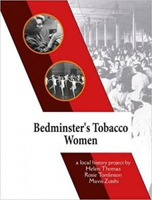 Bedminster's Tobacco Women: A Local History Project by Mavis Zutshi, Helen Thomas, Rosie Tomlinson