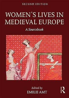 Women's Lives in Medieval Europe: A Sourcebook by Emilie Amt