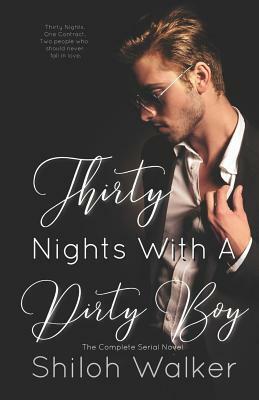 Thirty Nights With A Dirty Boy - The Complete Serial Novel by Shiloh Walker