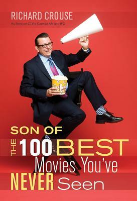Son of the 100 Best Movies You've Never Seen by Richard Crouse