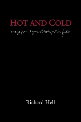 Hot and Cold: The Works of Richard Hell by Richard Hell