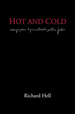 Hot and Cold: The Works of Richard Hell by Richard Hell