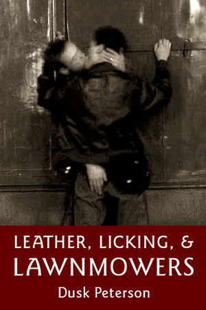 Leather, Licking, and Lawnmowers by Dusk Peterson