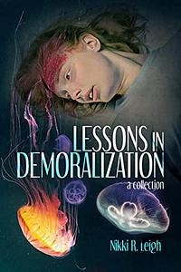 Lessons in Demoralization by Nikki R. Leigh