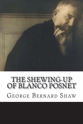 The Shewing-Up Of Blanco Posnet by George Bernard Shaw