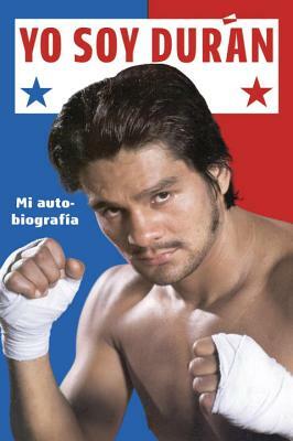 Yo Soy Duran: Mi Autobiografia by Roberto Duran