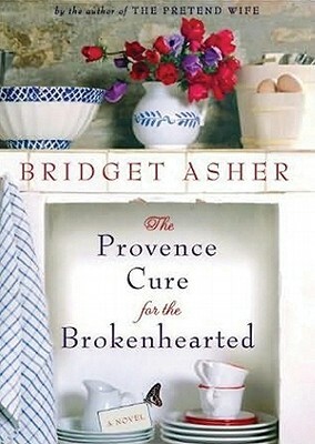 The Provence Cure for the Brokenhearted by Bridget Asher