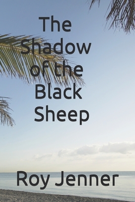 The Shadow of the Black Sheep by Roy Jenner