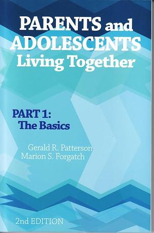 Parents and Adolescents Living Together: The basics by Gerald R. Patterson, Marion Sue Forgatch