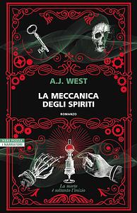 La meccanica degli spiriti by A.J. West, A.J. West