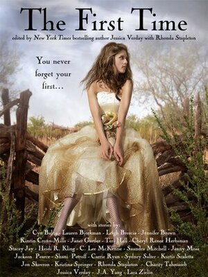 The First Time by C. Lee McKenzie, Kirstin Cronn-Mills, Leigh Brescia, Rhonda Stapleton, Sydney Salter, Charity Tahmaseb, Saundra Mitchell, Kristina Springer, Stacey Jay, Lara Zielin, Carrie Ryan, Janet Gurtler, Cyn Balog, Jenny Moss, Kelley Skovron, Jennifer Brown, Heidi R. Kling, Cheryl Renee Herbsman, Lauren Bjorkman, Jackson Pearce, Jessica Verday, Teri Hall, Kurtis Scaletta, Jon Yang, Shani Petroff