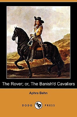 The Rover; Or, the Banish'd Cavaliers (Dodo Press) by Aphra Behn