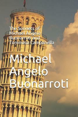 The Sonnets of Michael Angelo Buonarroti and Tommaso Campanella by Tommaso Campanella, Michael Angelo Buonarroti
