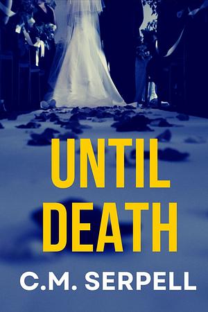 Until Death by CM Serpell