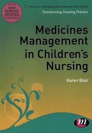 Medicines Management in Children's Nursing by Karen Blair