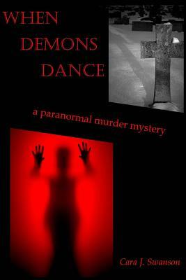 When Demons Dance by Cara J. Swanson