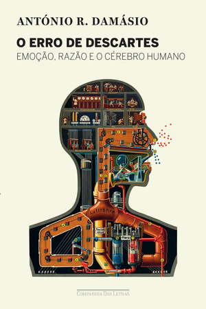 O erro de Descartes: Emoção, razão e o cérebro humano by António R. Damásio