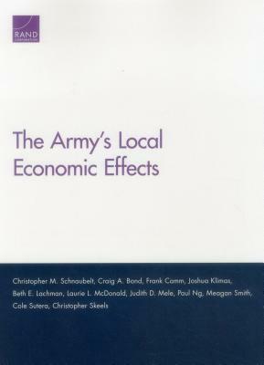 The Army's Local Economic Effects by Christopher M. Schnaubelt, Craig A. Bond, Frank Camm