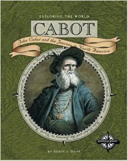 Cabot: John Cabot and the Journey to Newfoundland by Robin S. Doak