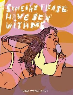 Someone Please Have Sex with Me by Gina Wynbrandt