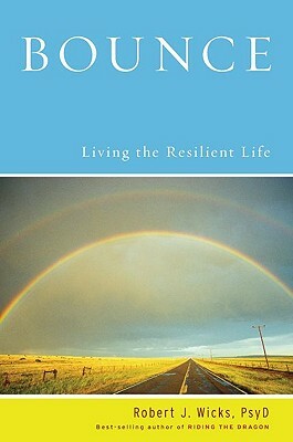 Bounce: Living the Resilient Life by Robert J. Wicks