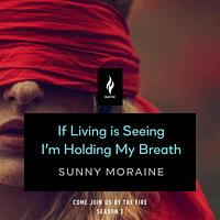 If Living Is Seeing I'm Holding My Breath by Sunny Moraine