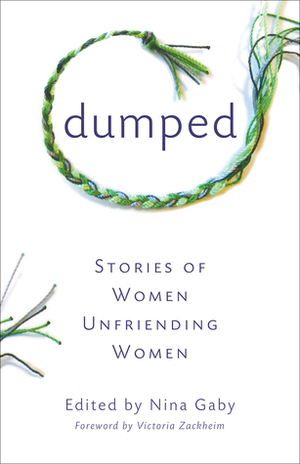 Dumped: Stories of Women Unfriending Women by Nina Gaby, Julie VanDeKreke