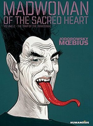 Madwoman of the Sacred Heart Vol. 2: The Trap of the Irrational by Alejandro Jodorowsky