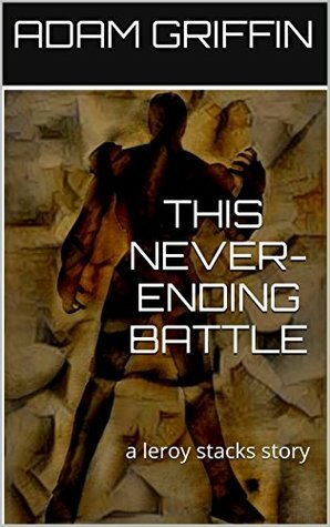 This Never-Ending Battle (The Gibbering Slide Book 1) by Adam Griffin