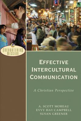 Effective Intercultural Communication: A Christian Perspective (Encountering Mission) by A. Scott Moreau, Susan Greener, Evvy Hay Campbell