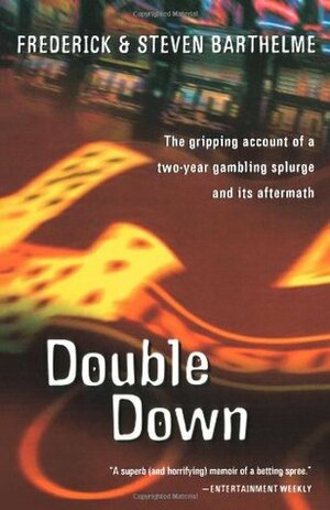 Double Down: Reflections on Gambling and Loss by Steven Barthelme, Frederick Barthelme