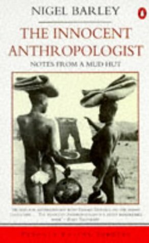 The Innocent Anthropologist: Notes from a Mud Hut by Nigel Barley