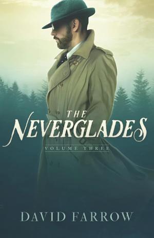The Neverglades: Volume Three by David Farrow