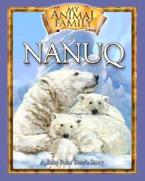 Nanuq: A Baby Polar Bear's Story by Kathleen Duey