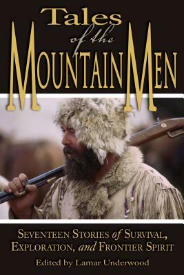 Tales of the Mountain Men: Seventeen Stories of Survival, Exploration, and Outdoor Craft by 