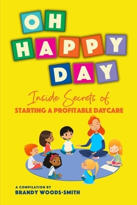 Oh Happy Day: Inside Secrets of Starting a Profitable Daycare by Lj Henderson, Marilyn Palmer, Starlotte Johnson