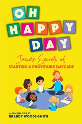 Oh Happy Day: Inside Secrets of Starting a Profitable Daycare by Starlotte Johnson, Lj Henderson, Marilyn Palmer