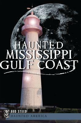 Haunted Mississippi Gulf Coast by Bud Steed