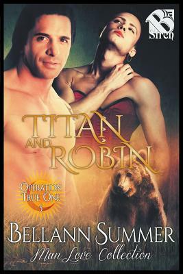 Titan and Robin [Operation True One] (The Bellann Summer ManLove Collection) by Bellann Summer