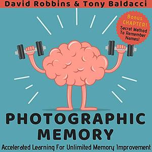 Photographic Memory: Accelerated Learning for Unlimited Memory Improvement by David Robbins