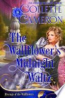 The Wallflower's Midnight Waltz: Chronicles of the Westbrook Brides by Wallflowers Revenge, Collette Cameron