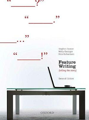 Feature Writing, Second Edition by Molly Kasinger, Stephen Tanner, Nick Richardson