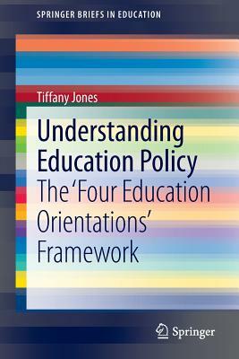 Understanding Education Policy: The 'four Education Orientations' Framework by Tiffany Jones
