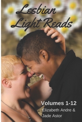 Lesbian Light Reads Volumes 1-12 by Elizabeth Andre, Jade Astor