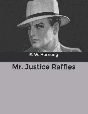 Mr. Justice Raffles by E. W. Hornung