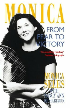 Monica: From Fear To Victory by Nancy Richardson Fischer, Monica Seles